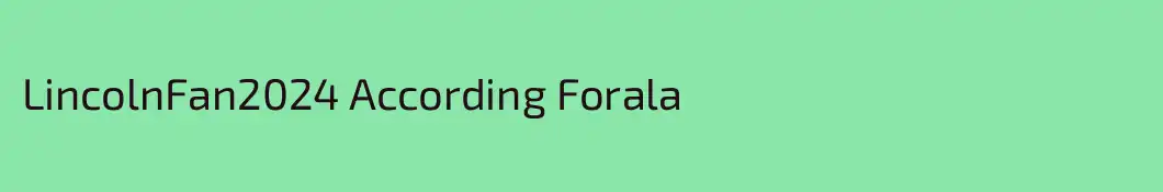 LincolnFan2024 According Forala
